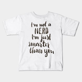 I'm not a nerd, I am just smarter than you Kids T-Shirt